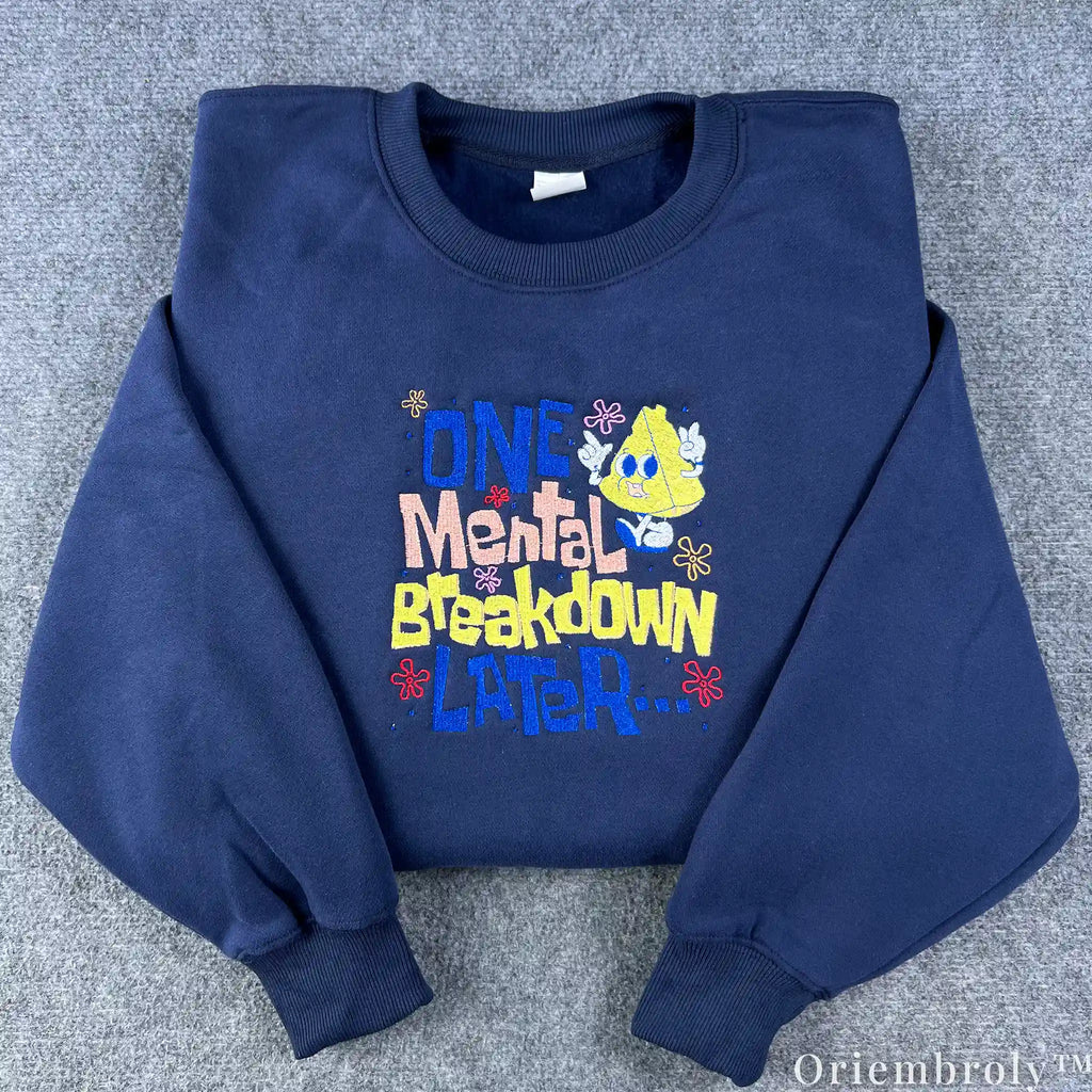 One Mental Breakdown Later Embroidered Sweatshirt