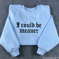 I Could Be Meaner Gothic Embroidered Sweatshirt – Minimalist Sarcastic Crewneck
