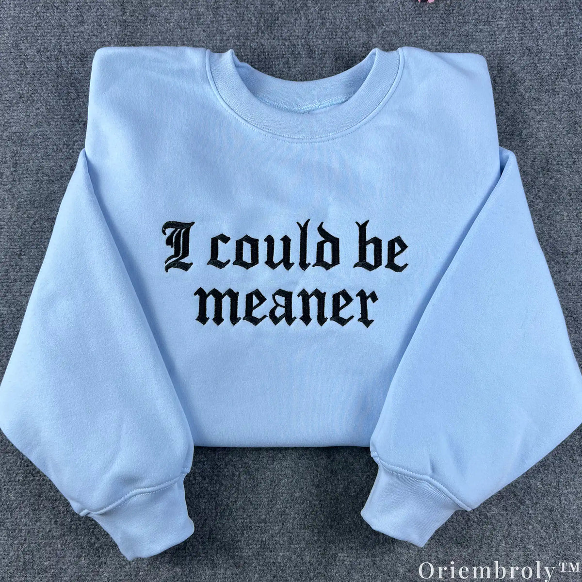 I Could Be Meaner Gothic Embroidered Sweatshirt – Minimalist Sarcastic Crewneck