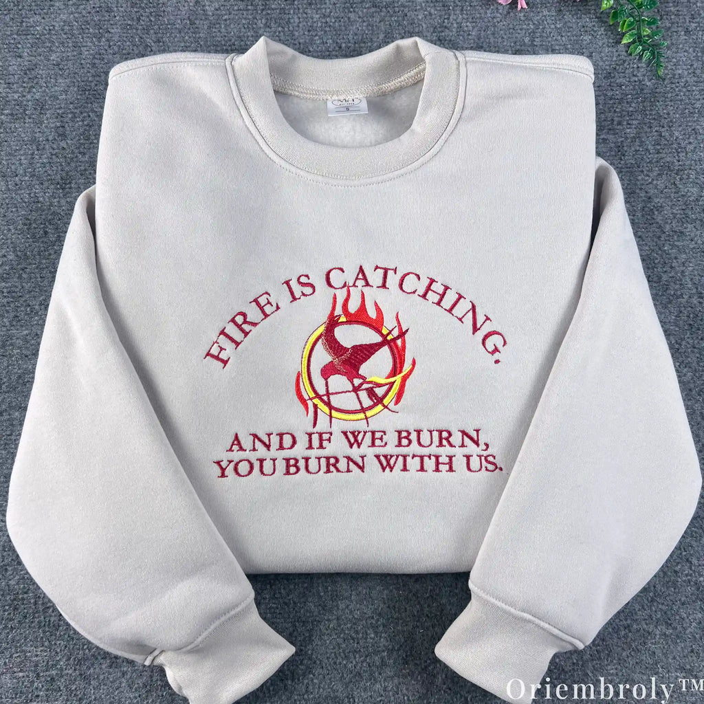 Fire Is Catching Quote Embroidered Sweatshirt