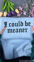 I Could Be Meaner Gothic Embroidered Sweatshirt – Minimalist Sarcastic Crewneck