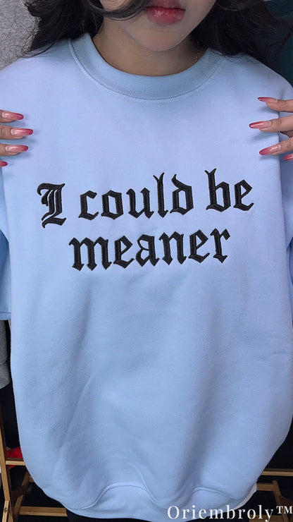 I Could Be Meaner Gothic Embroidered Sweatshirt – Minimalist Sarcastic Crewneck