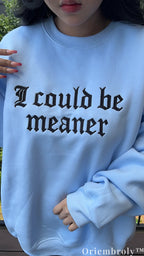 I Could Be Meaner Gothic Embroidered Sweatshirt – Minimalist Sarcastic Crewneck