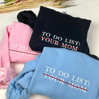 To Do List Your Mom Crewneck Sweatshirt Embroidered