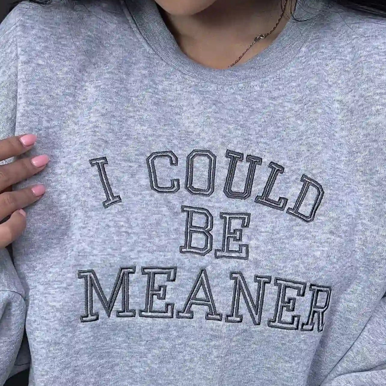 i could be meaner embroidered sweatshirt front