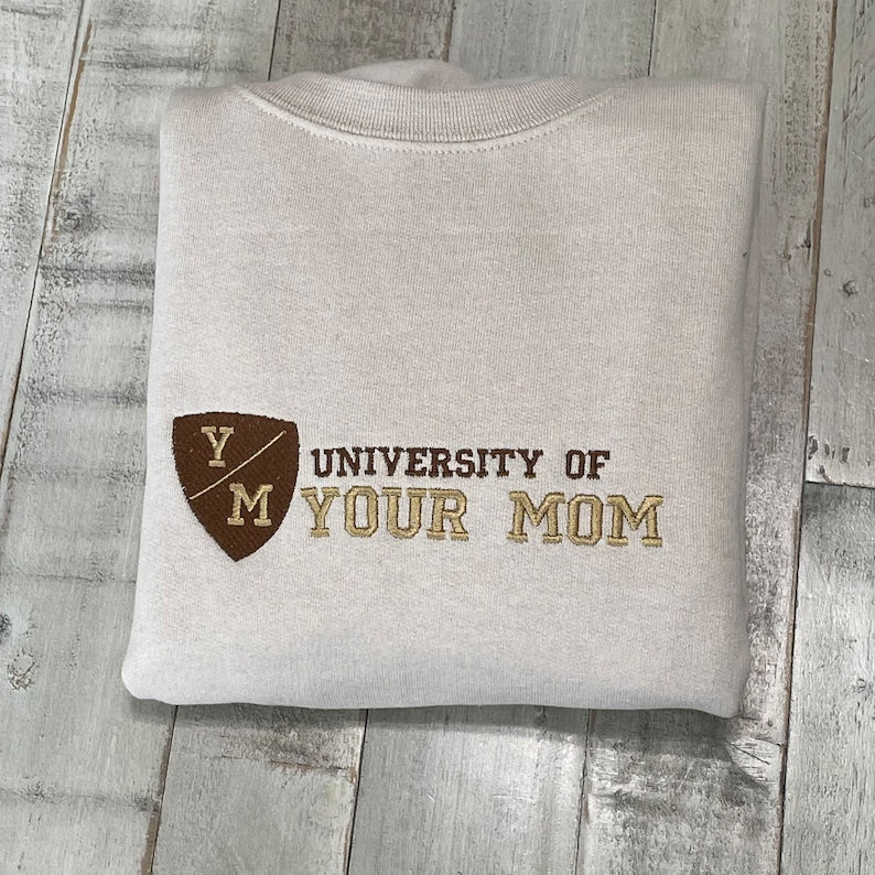 University of Your Mom Embroidered Sweatshirt- Unisex Sweatshirt