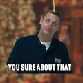 Funny “You Sure About That” meme acrylic ornament